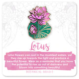 Lotus - Botanical Brights enamel pin - sold at Have You Met Charlie? a gift shop in Adelaide, South Australia selling unique and handmade gifts.