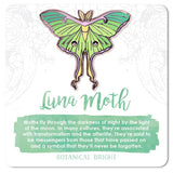 Luna Moth - Botanical Bright enamel pin - sold at Have You Met Charlie? a gift shop in Adelaide, South Australia selling unique and handmade gifts.