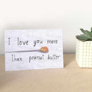 Nicola Rowlands Card - I Love You More Than Peanut Butter from have you met charlie a gift shop with Australian unique handmade gifts in Adelaide South Australia